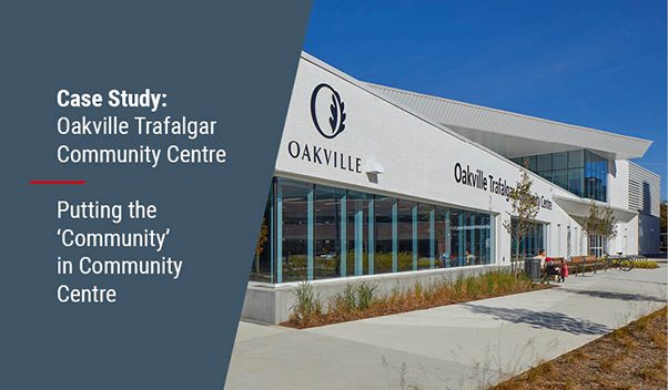Case Study: Oakville Trafalgar Community Centre